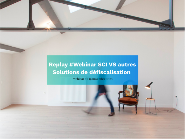 Replay webinaire - SCI VS autres solutions de défiscalisation